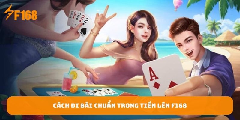 cach-di-bai-chuan-trong-tien-len-f168